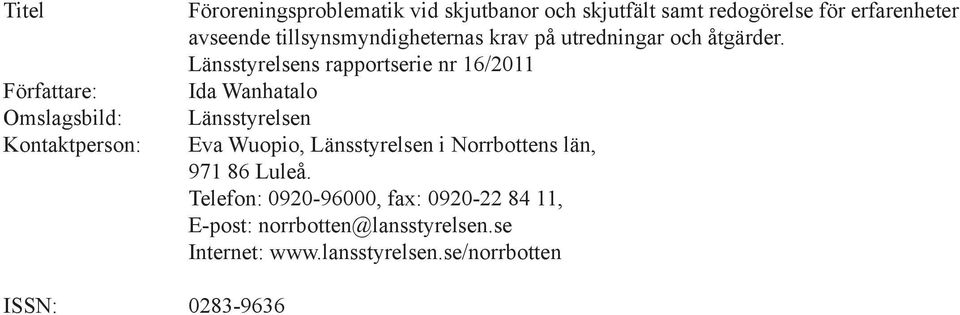 Länsstyrelsens rapportserie nr 16/2011 Ida Wanhatalo Länsstyrelsen Eva Wuopio, Länsstyrelsen i Norrbottens län,