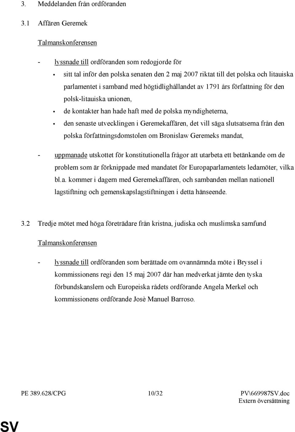 högtidlighållandet av 1791 års författning för den polsk-litauiska unionen, de kontakter han hade haft med de polska myndigheterna, den senaste utvecklingen i Geremekaffären, det vill säga