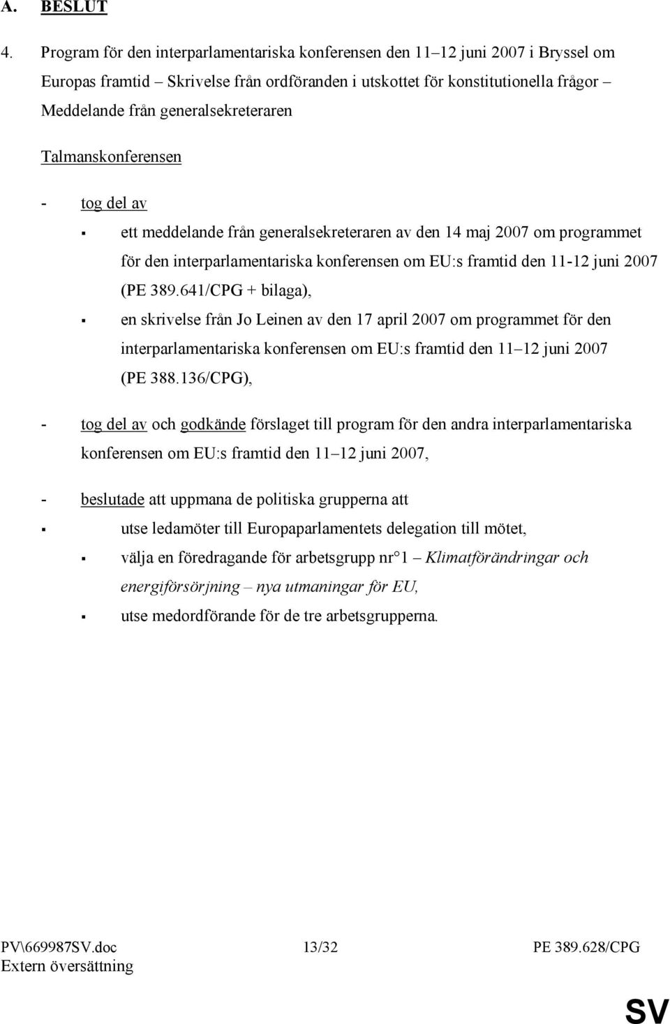 generalsekreteraren Talmanskonferensen - tog del av ett meddelande från generalsekreteraren av den 14 maj 2007 om programmet för den interparlamentariska konferensen om EU:s framtid den 11-12 juni