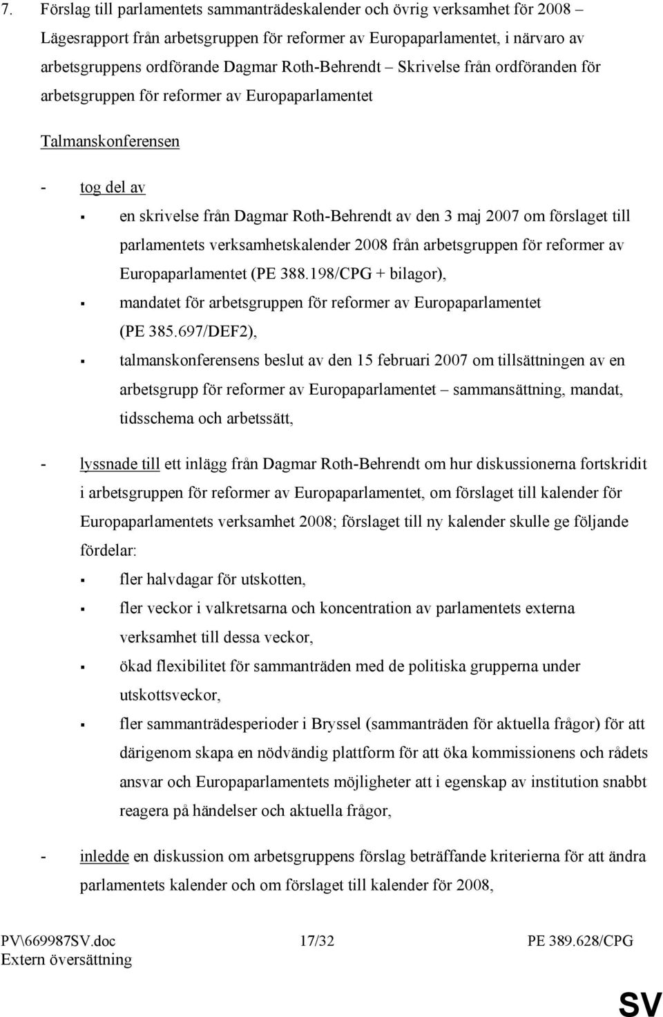parlamentets verksamhetskalender 2008 från arbetsgruppen för reformer av Europaparlamentet (PE 388.198/CPG + bilagor), mandatet för arbetsgruppen för reformer av Europaparlamentet (PE 385.
