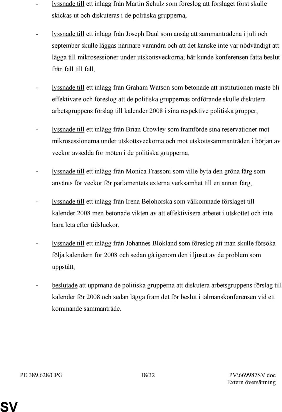 fall till fall, - lyssnade till ett inlägg från Graham Watson som betonade att institutionen måste bli effektivare och föreslog att de politiska gruppernas ordförande skulle diskutera arbetsgruppens