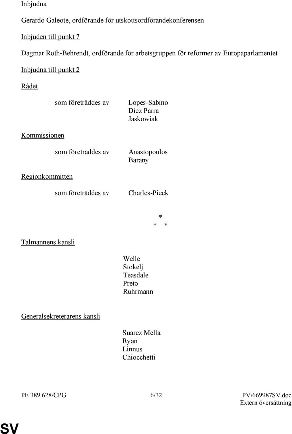 Kommissionen som företräddes av Anastopoulos Barany Regionkommittén som företräddes av Charles-Pieck * * * Talmannens kansli