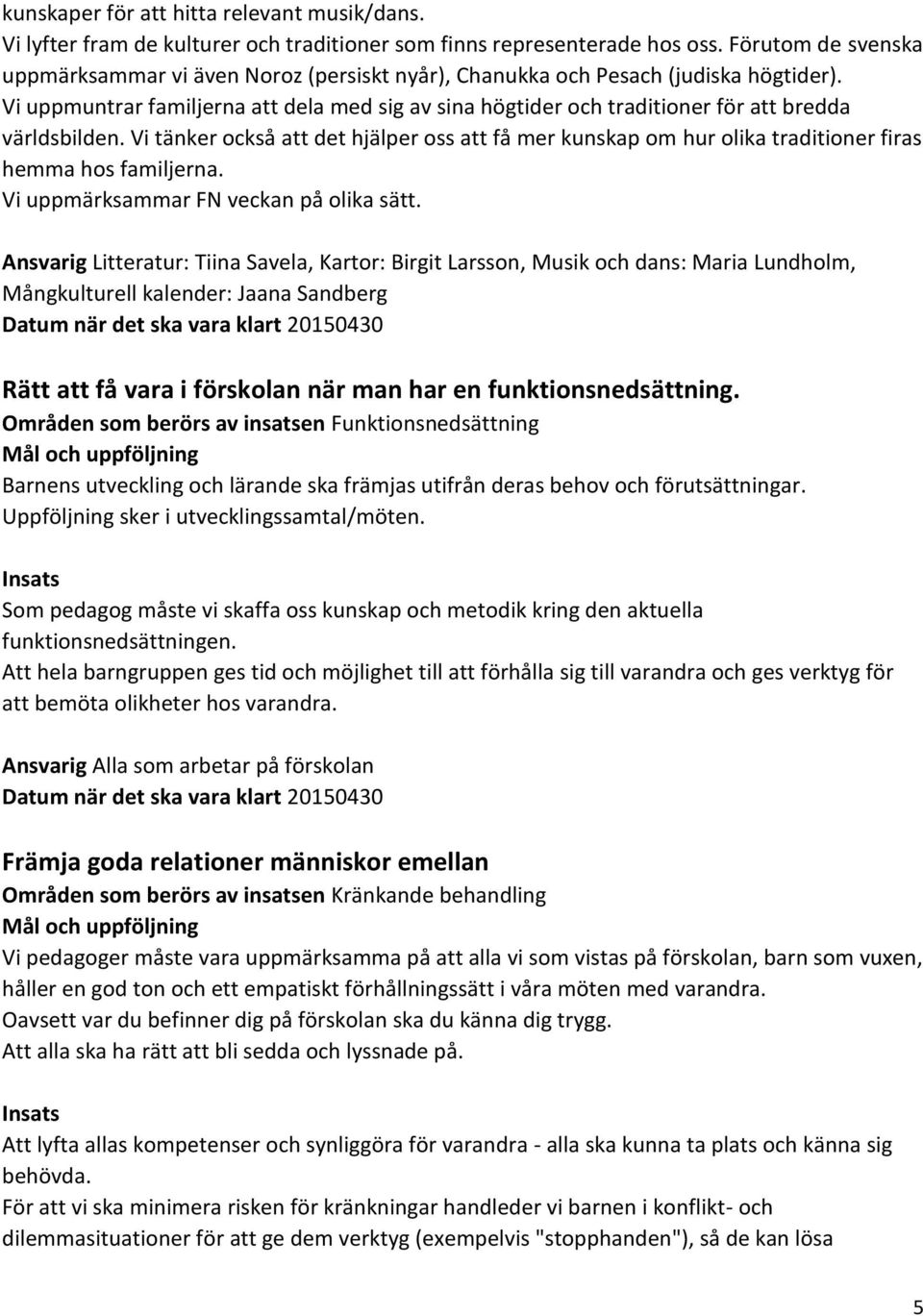 Vi uppmuntrar familjerna att dela med sig av sina högtider och traditioner för att bredda världsbilden.