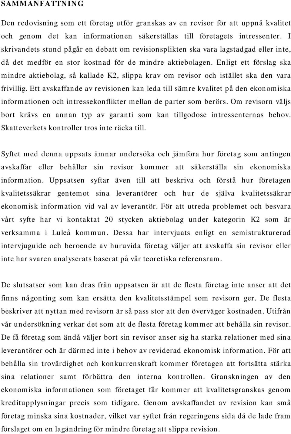 Enligt ett förslag ska mindre aktiebolag, så kallade K2, slippa krav om revisor och istället ska den vara frivillig.