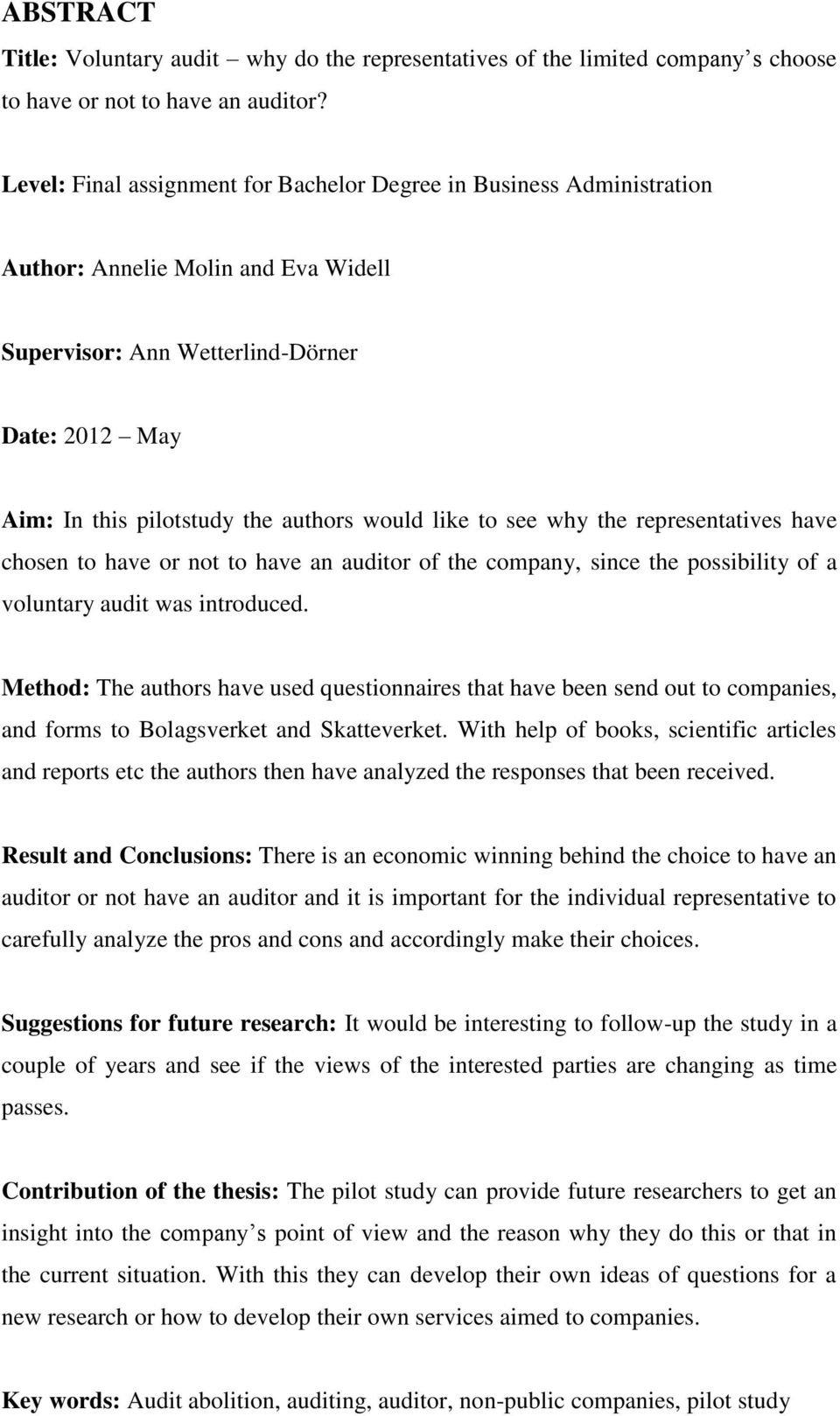 like to see why the representatives have chosen to have or not to have an auditor of the company, since the possibility of a voluntary audit was introduced.