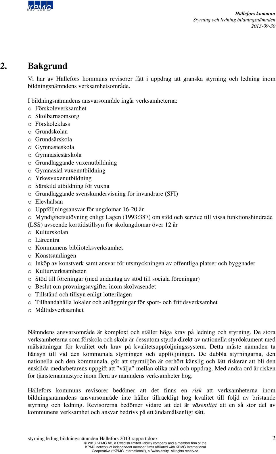 vuxenutbildning o Gymnasial vuxenutbildning o Yrkesvuxenutbildning o Särskild utbildning för vuxna o Grundläggande svenskundervisning för invandrare (SFI) o Elevhälsan o Uppföljningsansvar för