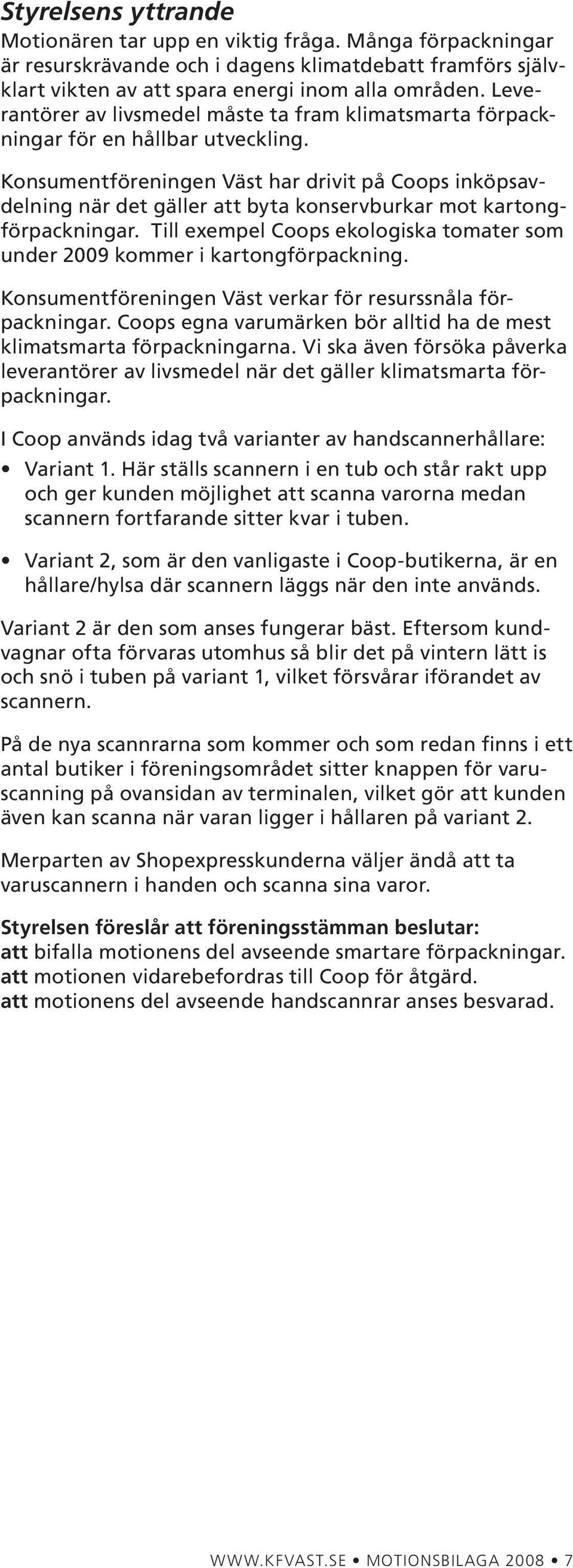 Konsumentföreningen Väst har drivit på Coops inköpsavdelning när det gäller att byta konservburkar mot kartongförpackningar.