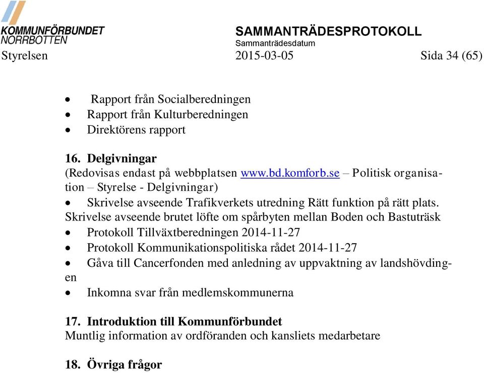 Skrivelse avseende brutet löfte om spårbyten mellan Boden och Bastuträsk Protokoll Tillväxtberedningen 2014-11-27 Protokoll Kommunikationspolitiska rådet 2014-11-27 Gåva