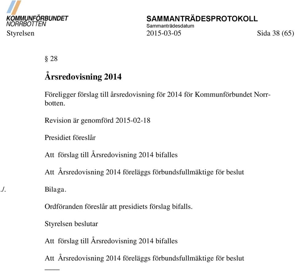 Revision är genomförd 2015-02-18 Presidiet föreslår Att förslag till Årsredovisning 2014 bifalles Att Årsredovisning