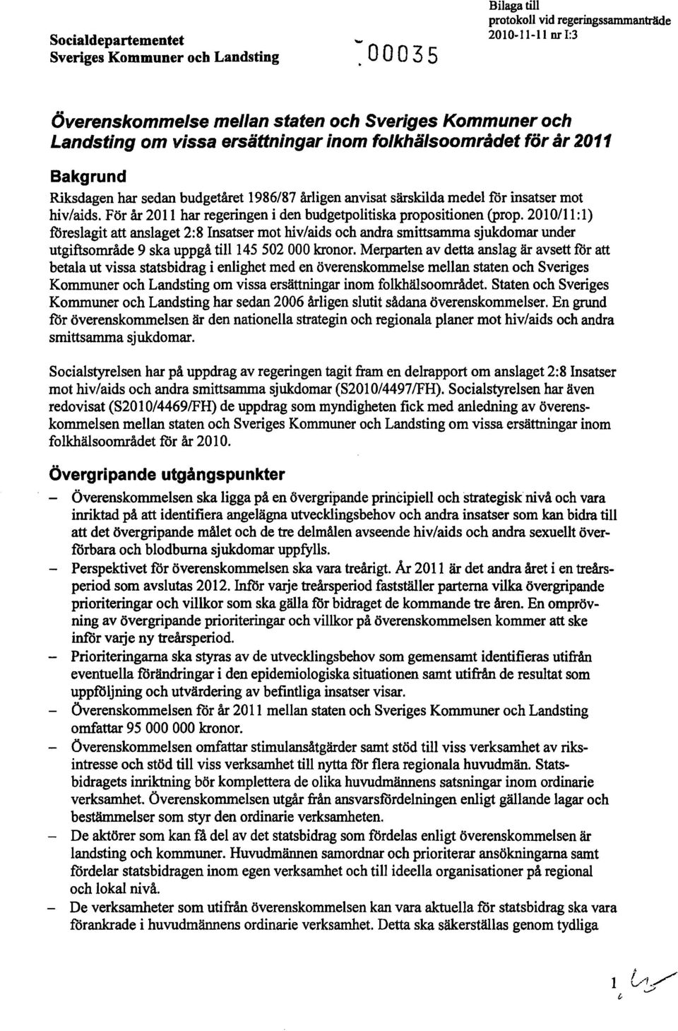 särskilda medel för insatser mot hiv/aids. För år 2011 har regeringen i den budgetpolitiska propositionen(prop.