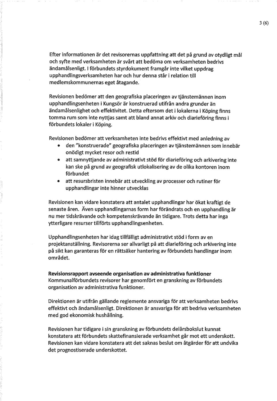 Revisionen bedömer att den geografiska placeringen av tjänstemännen inom upphandlingsenheten i Kungsör är konstruerad utifrån andra grunder än ändamålsenlighet och effektivitet.