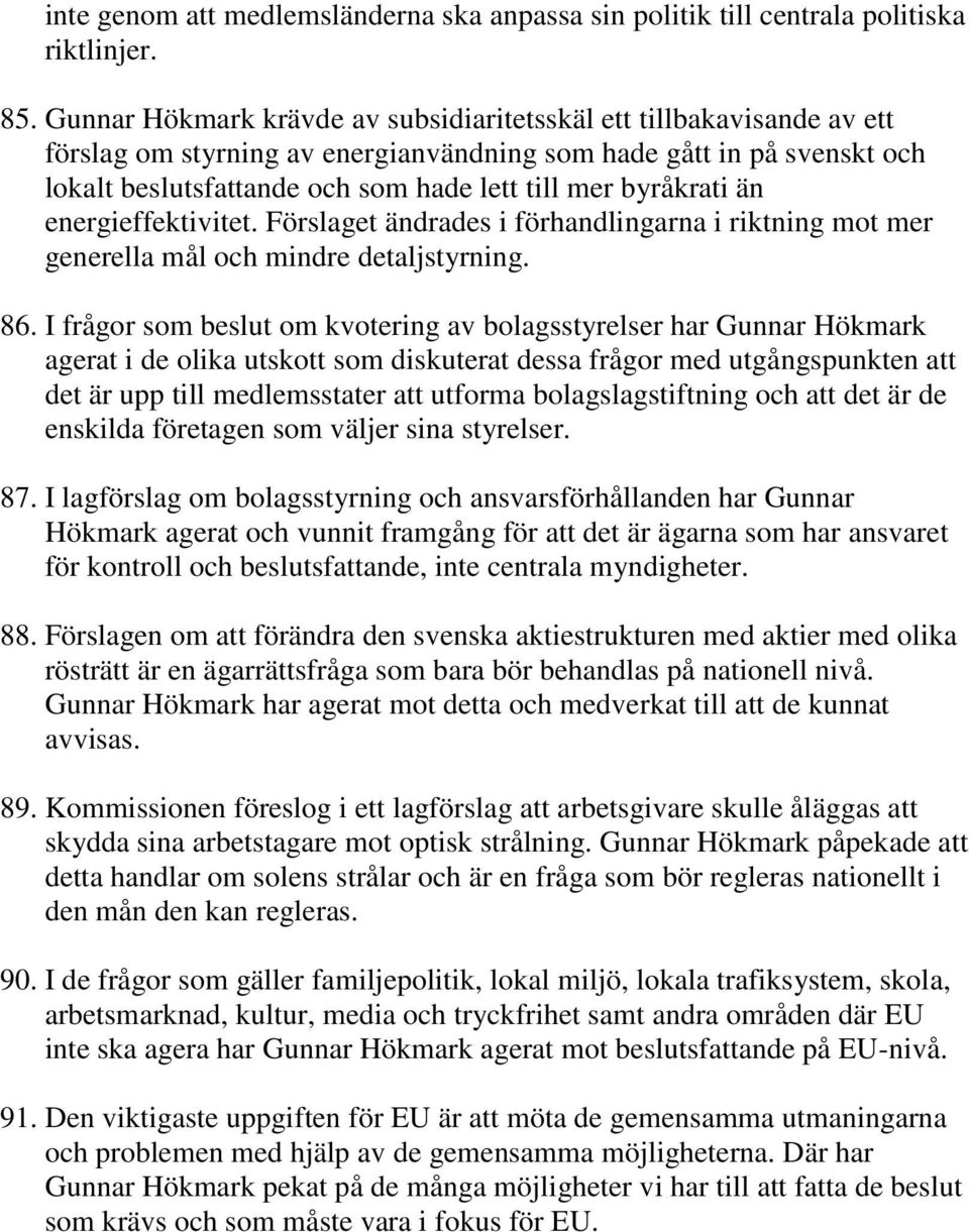 byråkrati än energieffektivitet. Förslaget ändrades i förhandlingarna i riktning mot mer generella mål och mindre detaljstyrning. 86.