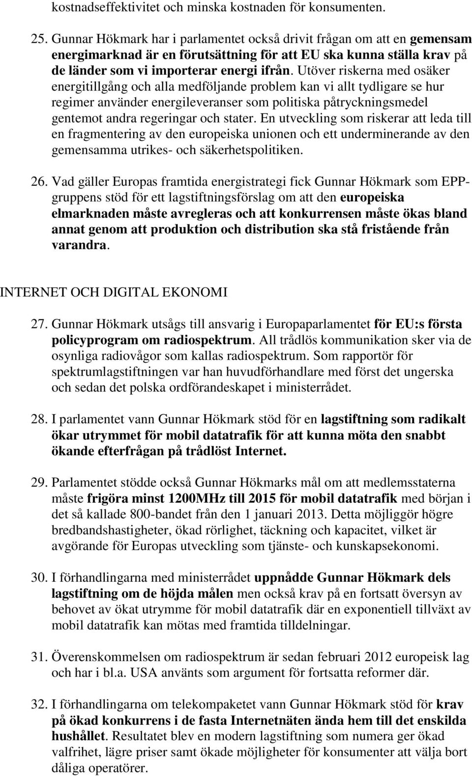 Utöver riskerna med osäker energitillgång och alla medföljande problem kan vi allt tydligare se hur regimer använder energileveranser som politiska påtryckningsmedel gentemot andra regeringar och