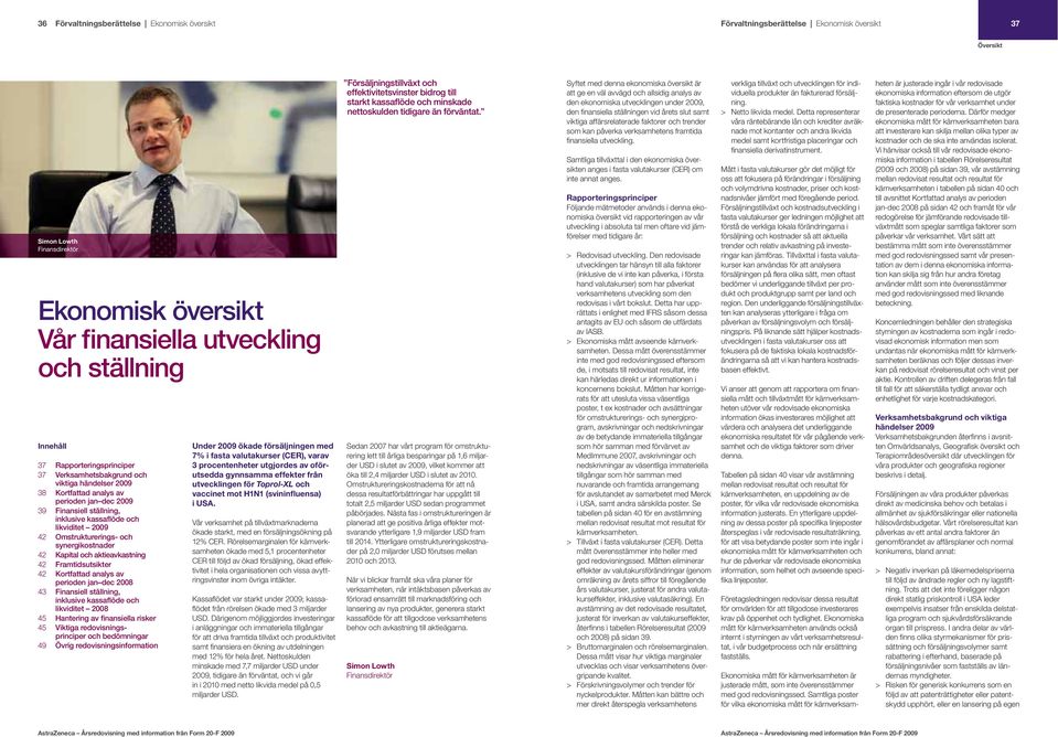 Omstrukturerings- och synergikostnader 42 Kapital och aktieavkastning 42 Framtidsutsikter 42 Kortfattad analys av perioden jan dec 2008 43 Finansiell ställning, inklusive kassaflöde och likviditet