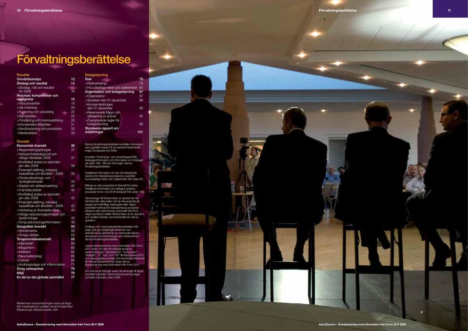 32 > Medarbetare 33 Översikt Ekonomisk översikt 36 > Rapporteringsprinciper 37 >Verksamhetsbakgrund och viktiga händelser 2009 37 > Kortfattad analys av perioden jan dec 2009 38 >Finansiell