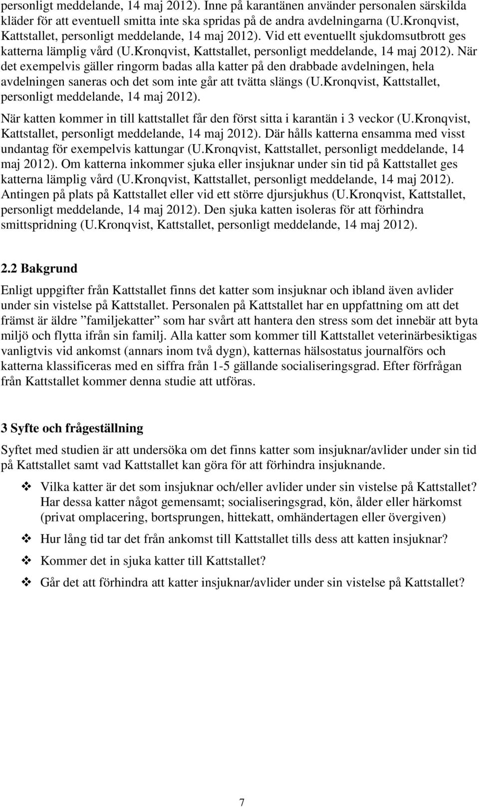 Vid ett eventuellt sjukdomsutbrott ges katterna lämplig vård (U.