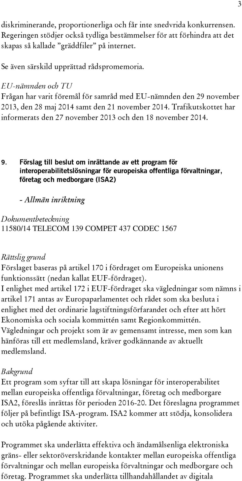 Trafikutskottet har informerats den 27 november 2013 och den 18 november 2014. 9.