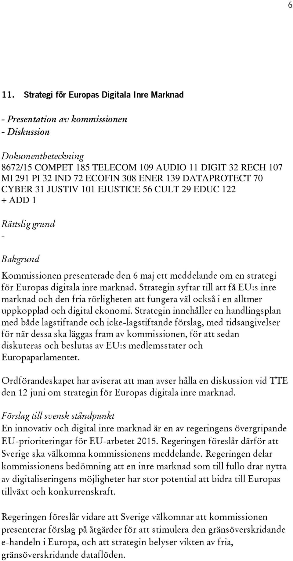 Strategin syftar till att få EU:s inre marknad och den fria rörligheten att fungera väl också i en alltmer uppkopplad och digital ekonomi.