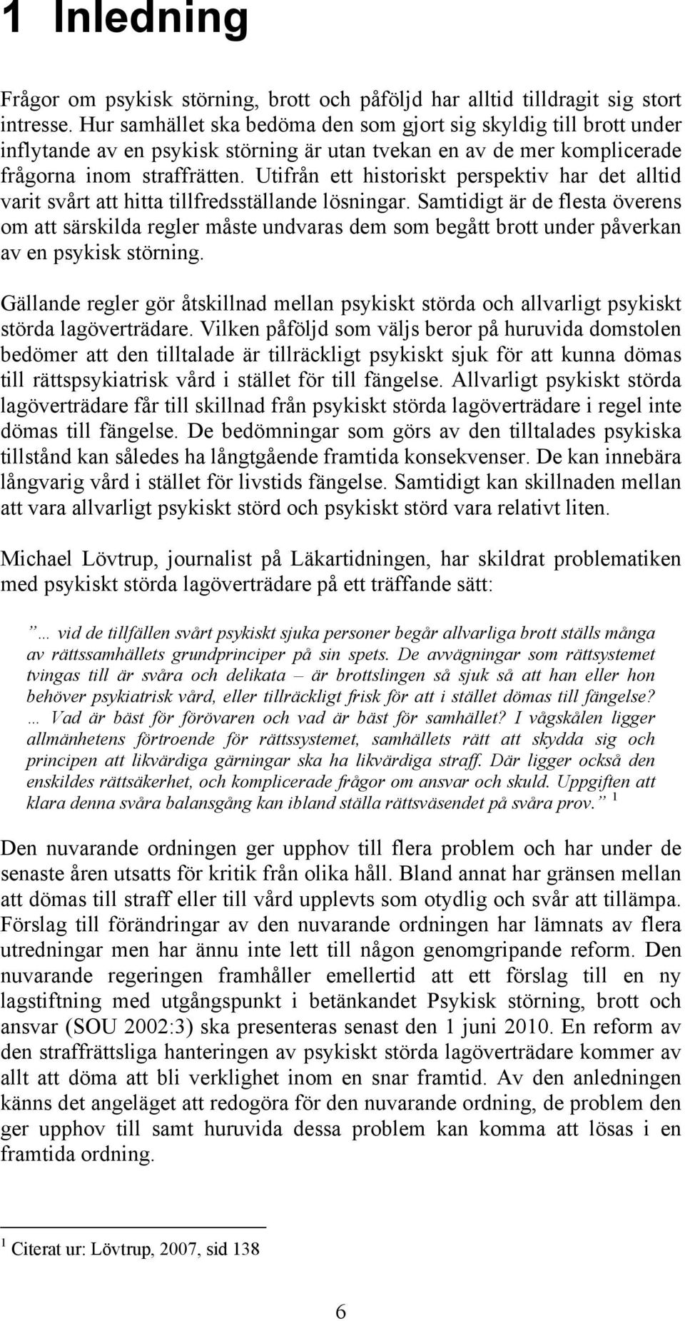 Utifrån ett historiskt perspektiv har det alltid varit svårt att hitta tillfredsställande lösningar.