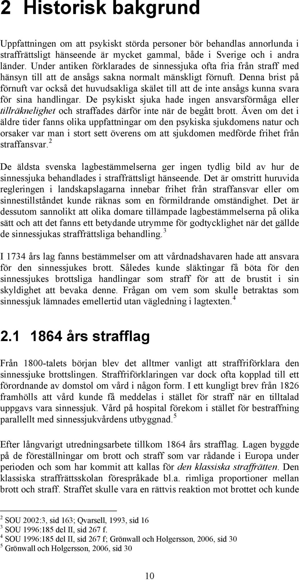 Denna brist på förnuft var också det huvudsakliga skälet till att de inte ansågs kunna svara för sina handlingar.