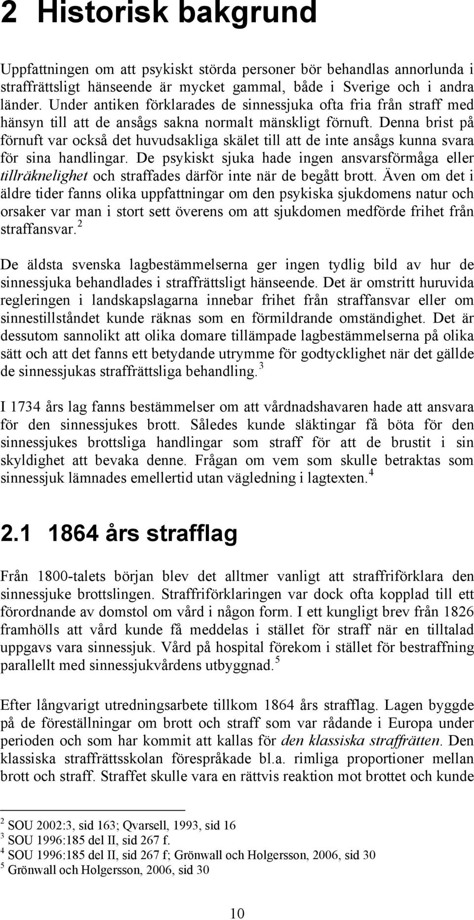 Denna brist på förnuft var också det huvudsakliga skälet till att de inte ansågs kunna svara för sina handlingar.