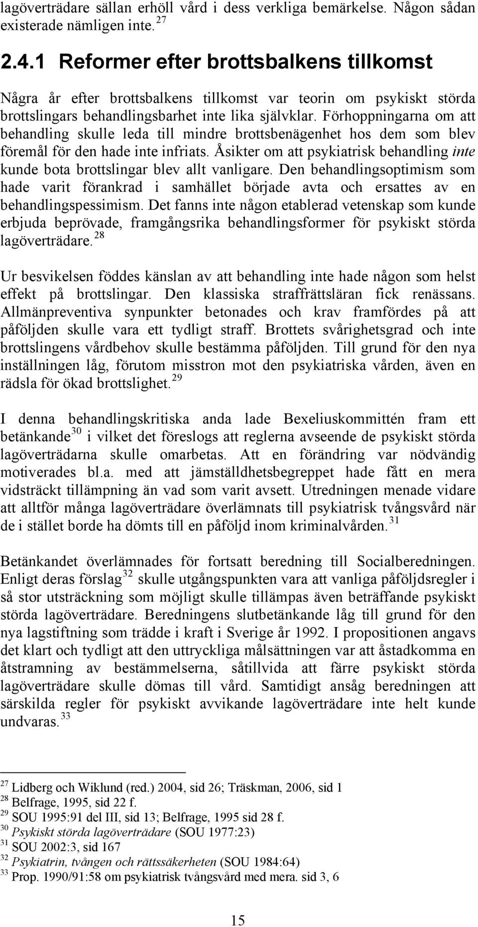 Förhoppningarna om att behandling skulle leda till mindre brottsbenägenhet hos dem som blev föremål för den hade inte infriats.