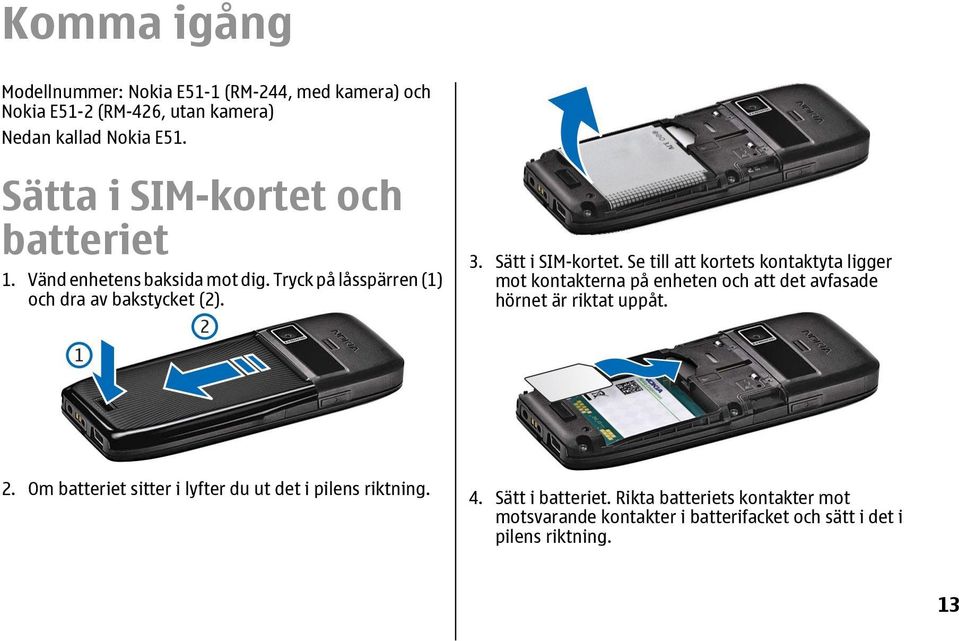 Se till att kortets kontaktyta ligger mot kontakterna på enheten och att det avfasade hörnet är riktat uppåt. 2.