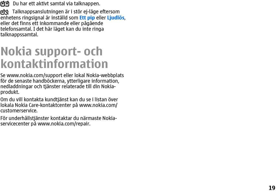 I det här läget kan du inte ringa talknappssamtal. Nokia support- och kontaktinformation Se www.nokia.