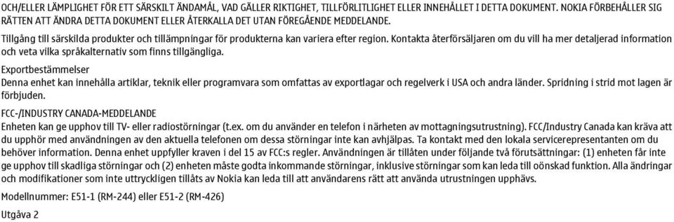 Kontakta återförsäljaren om du vill ha mer detaljerad information och veta vilka språkalternativ som finns tillgängliga.