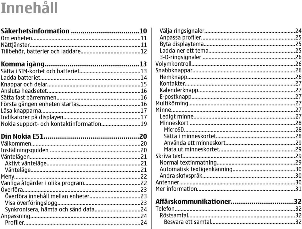 ..20 Välkommen...20 Inställningsguiden...20 Väntelägen...21 Aktivt vänteläge...21 Vänteläge...21 Meny...22 Vanliga åtgärder i olika program...22 Överföra...23 Överföra innehåll mellan enheter.