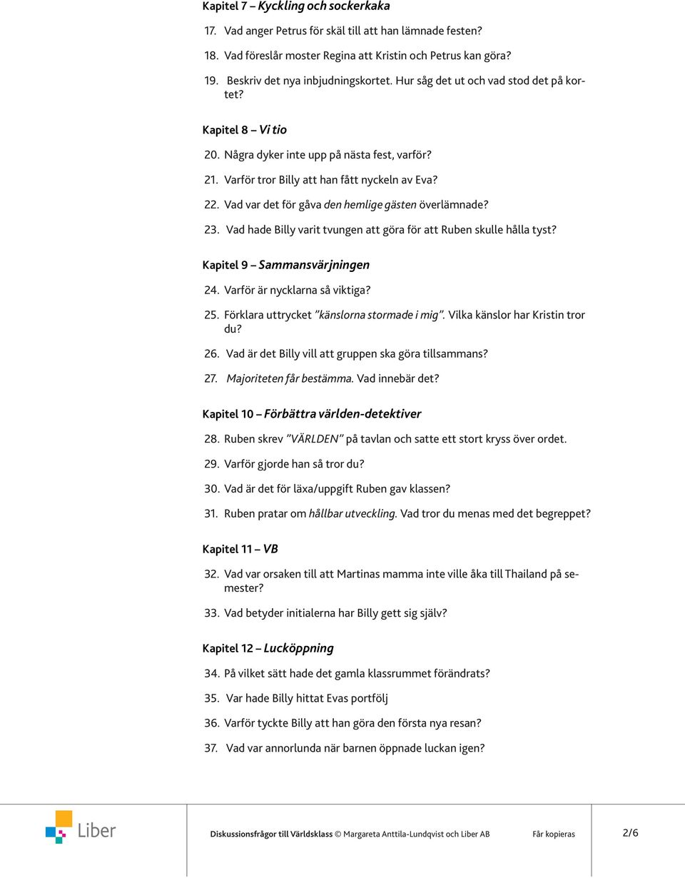 Vad var det för gåva den hemlige gästen överlämnade? 23. Vad hade Billy varit tvungen att göra för att Ruben skulle hålla tyst? Kapitel 9 Sammansvärjningen 24. Varför är nycklarna så viktiga? 25.