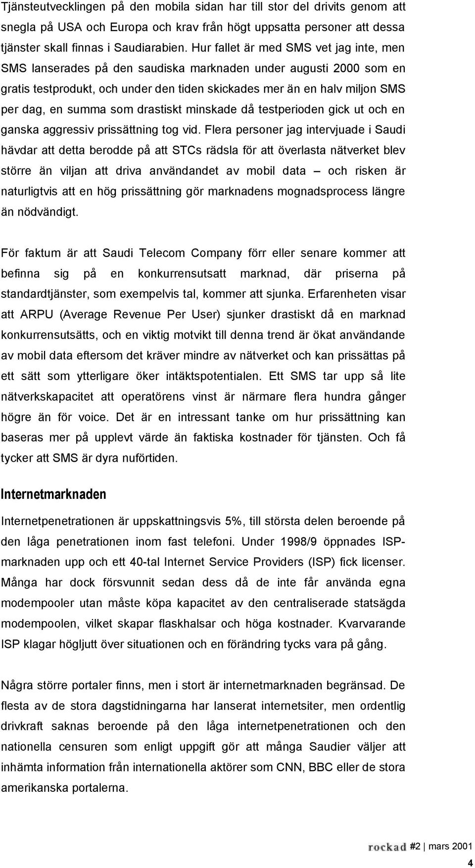 summa som drastiskt minskade då testperioden gick ut och en ganska aggressiv prissättning tog vid.