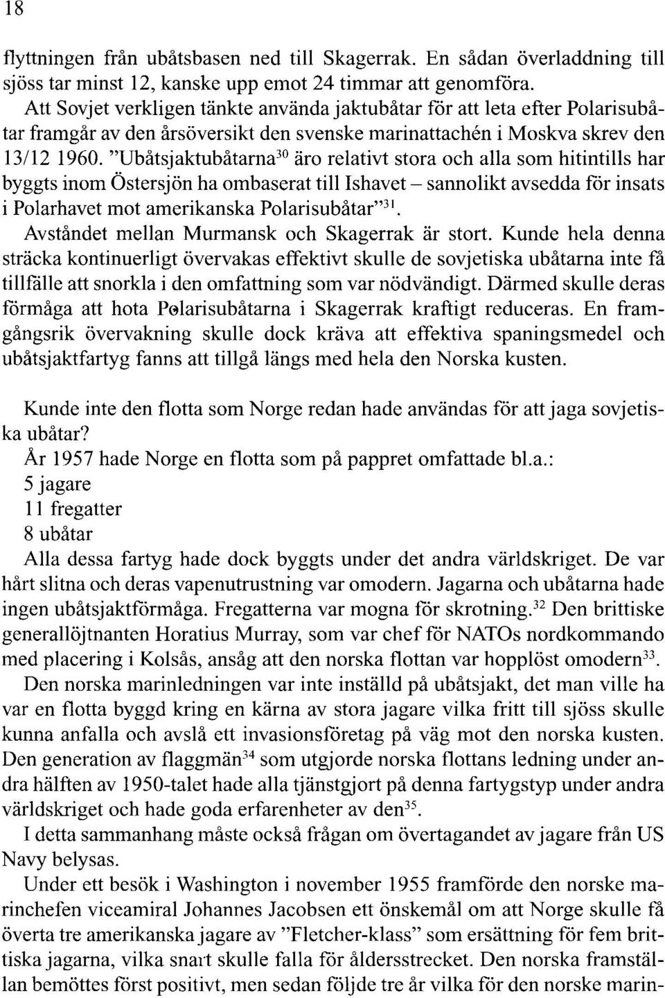 "Ubåtsjaktubåtarna 30 äro relativt stora och alla som hitintills har byggts inom Östersjön ha ombaserat till Ishavet- sannolikt avsedda för insats i Polarhavet mot amerikanska Polarisubåtar" 31