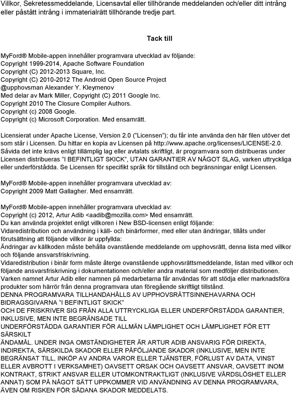 Copyright (C) 2010-2012 The Android Open Source Project @upphovsman Alexander Y. Kleymenov Med delar av Mark Miller, Copyright (C) 2011 Google Inc. Copyright 2010 The Closure Compiler Authors.