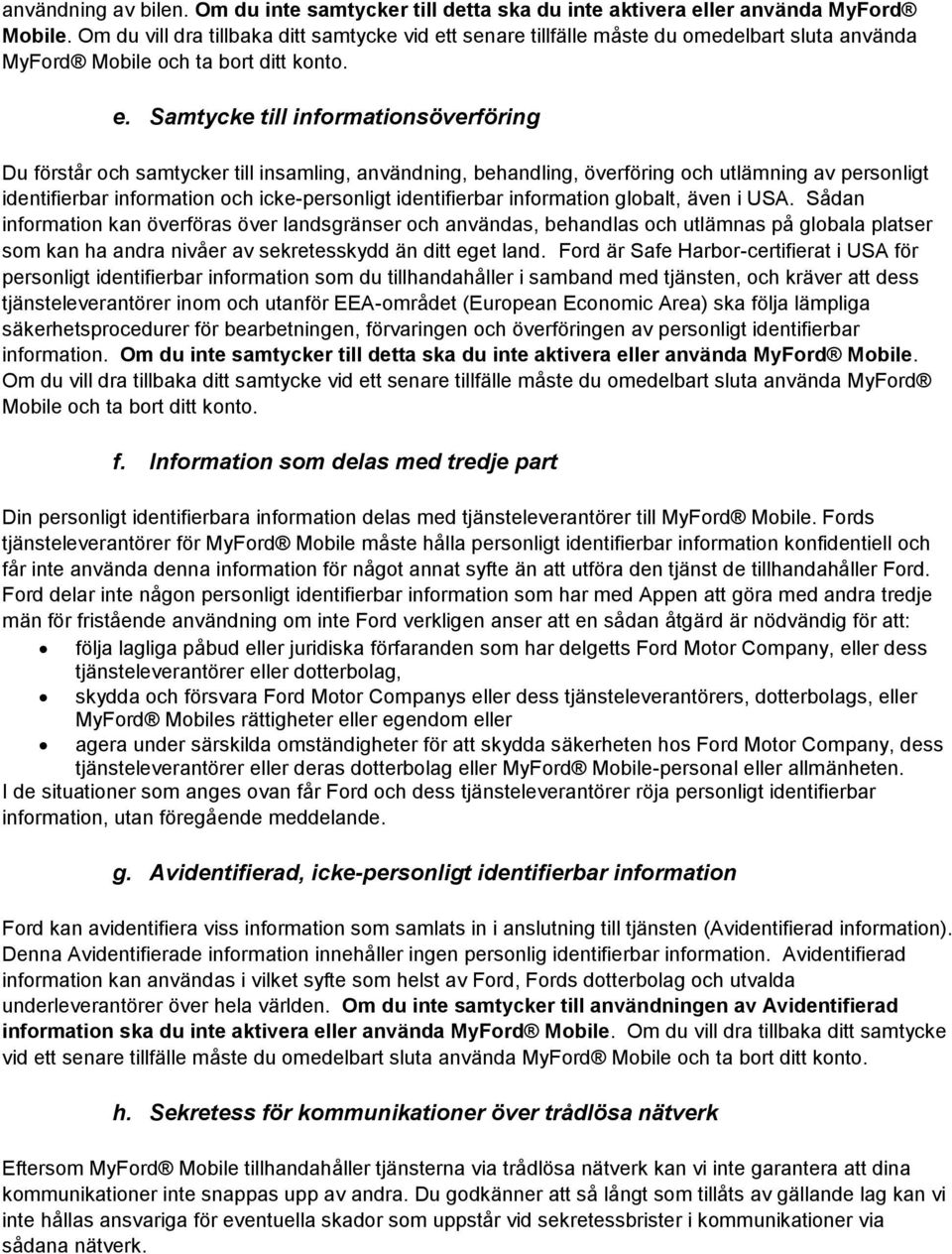 t senare tillfälle måste du omedelbart sluta använda MyFord Mobile och ta bort ditt konto. e.