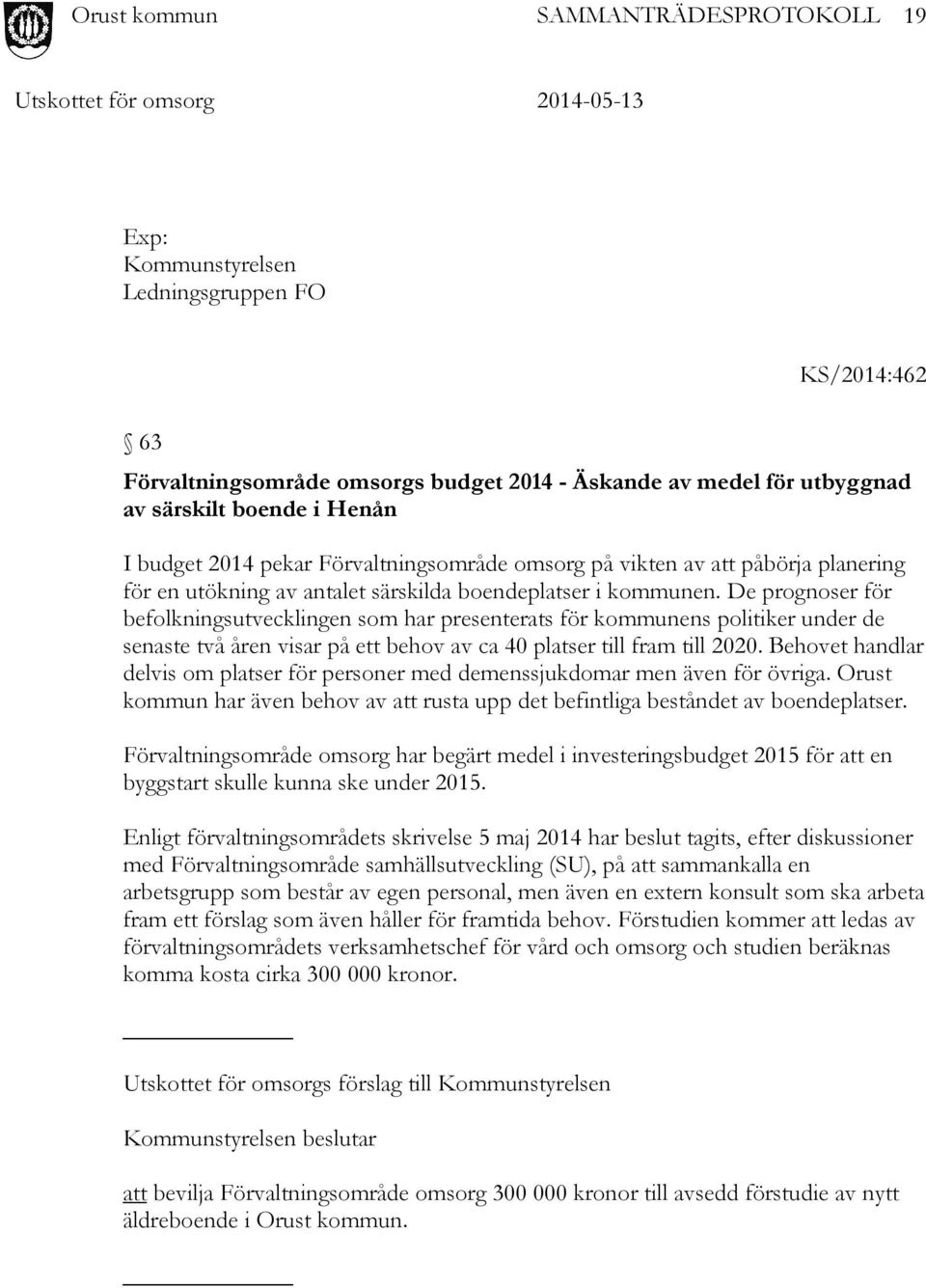 De prognoser för befolkningsutvecklingen som har presenterats för kommunens politiker under de senaste två åren visar på ett behov av ca 40 platser till fram till 2020.