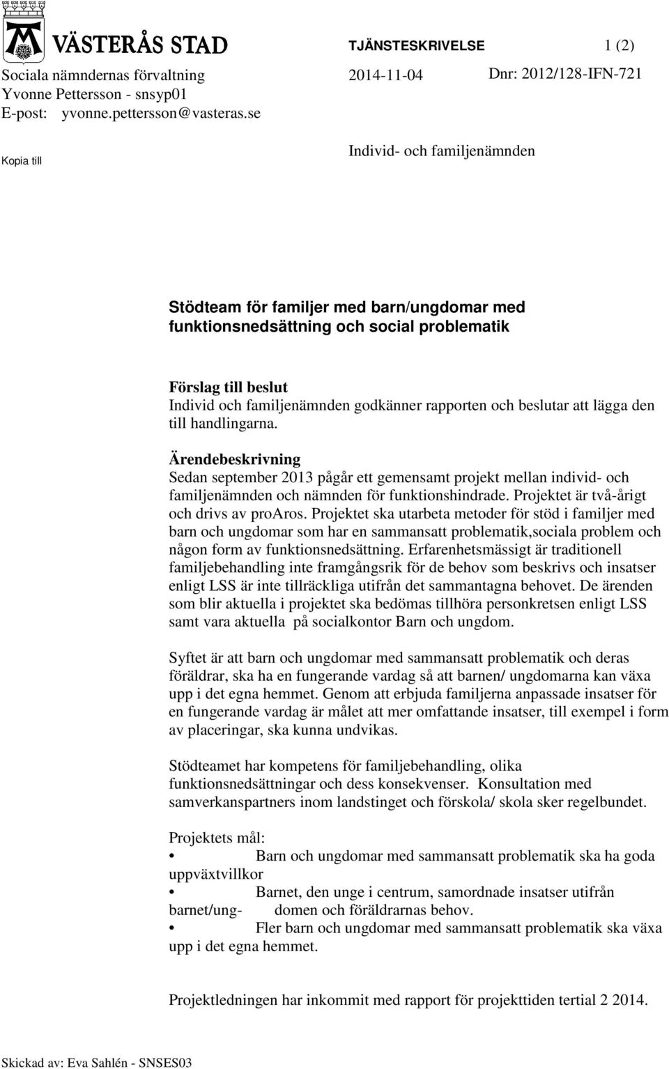 och beslutar att lägga den till handlingarna. Ärendebeskrivning Sedan september 2013 pågår ett gemensamt projekt mellan individ- och familjenämnden och nämnden för funktionshindrade.