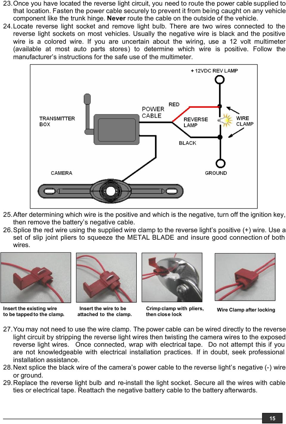 Locate reverse light socket and remove light bulb. There are two wires connected to the reverse light sockets on most vehicles.