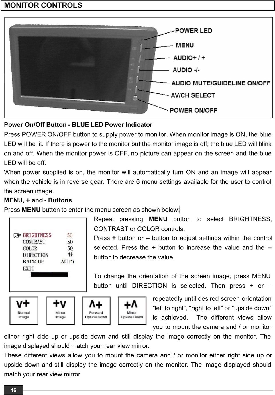 If there is power to the monitor but the monitor image is off, the blue LED will blink on and off. When the monitor power is OFF, no picture can appear on the screen and the blue LED will be off.