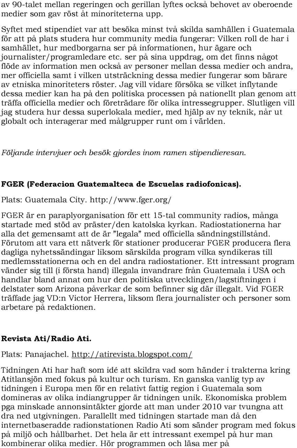 informationen, hur ägare och journalister/programledare etc.