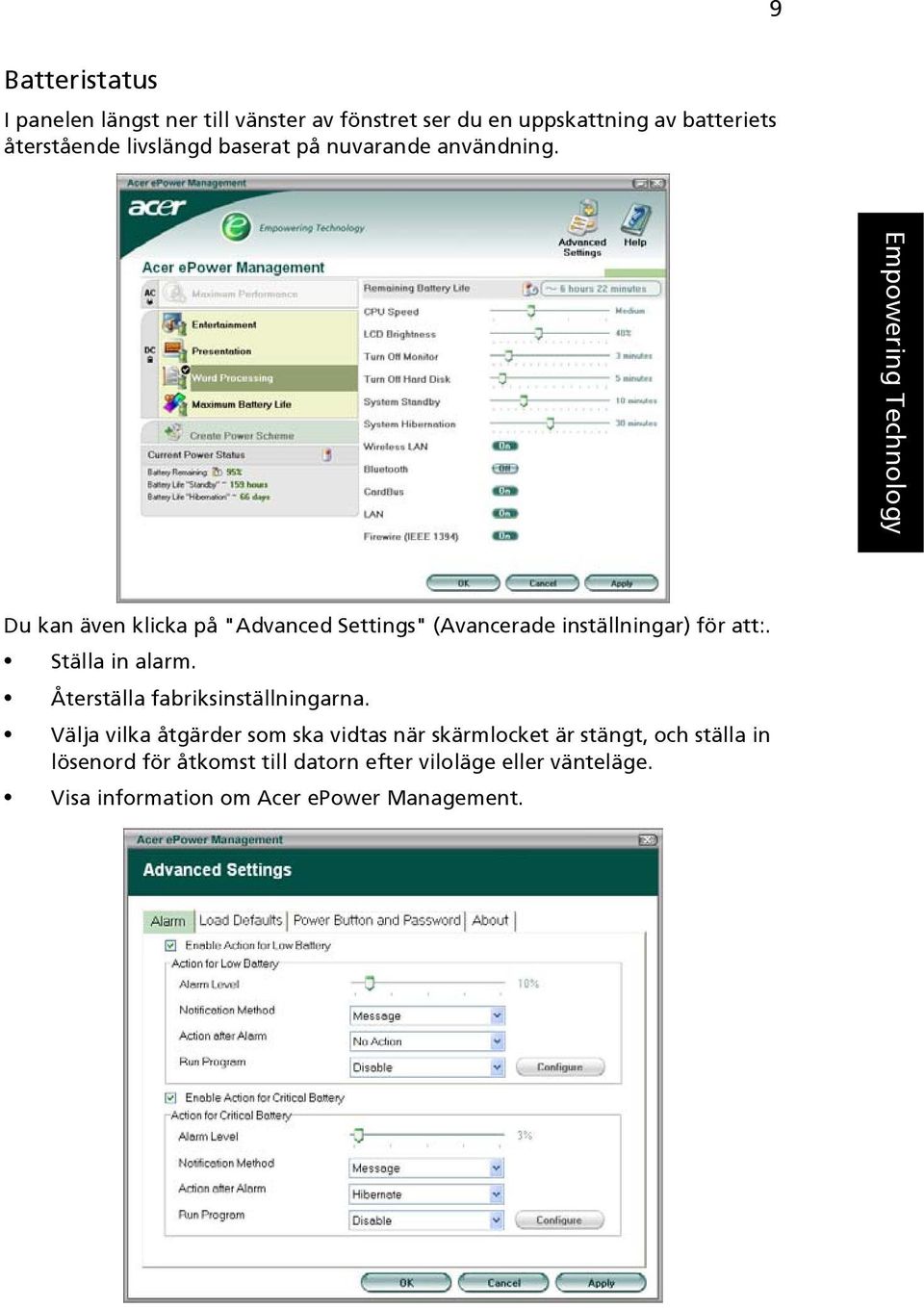 Empowering Technology Du kan även klicka på "Advanced Settings" (Avancerade inställningar) för att:. Ställa in alarm.