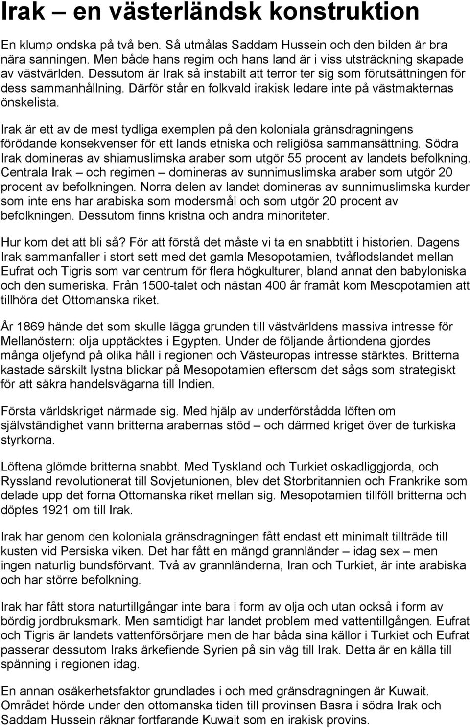 Därför står en folkvald irakisk ledare inte på västmakternas önskelista.