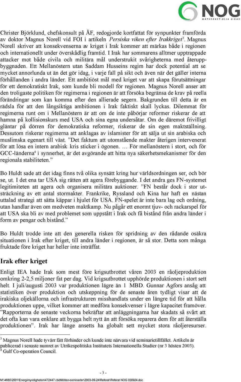 I Irak har sommarens alltmer upptrappade attacker mot både civila och militära mål understrukit svårigheterna med återuppbyggnaden.