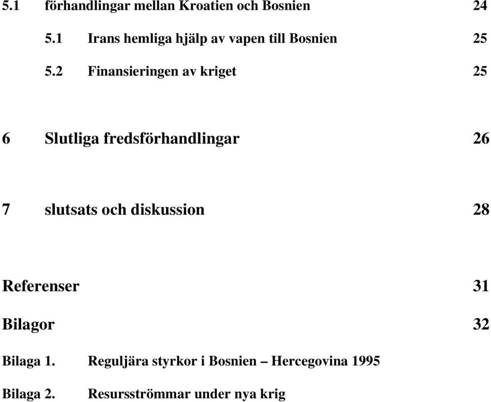 2 Finansieringen av kriget 25 6 Slutliga fredsförhandlingar 26 7 slutsats och