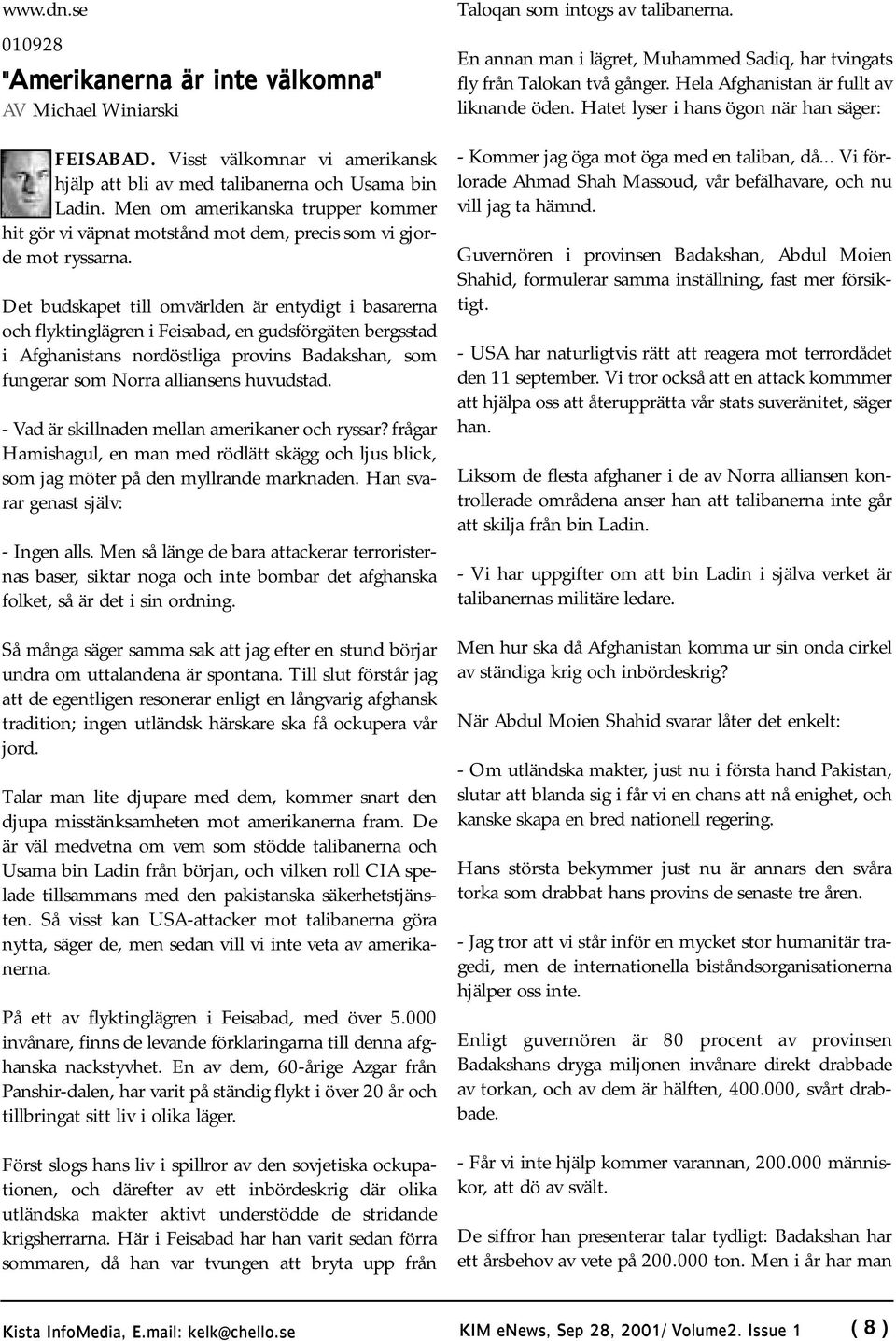 Det budskapet till omvärlden är entydigt i basarerna och flyktinglägren i Feisabad, en gudsförgäten bergsstad i Afghanistans nordöstliga provins Badakshan, som fungerar som Norra alliansens huvudstad.