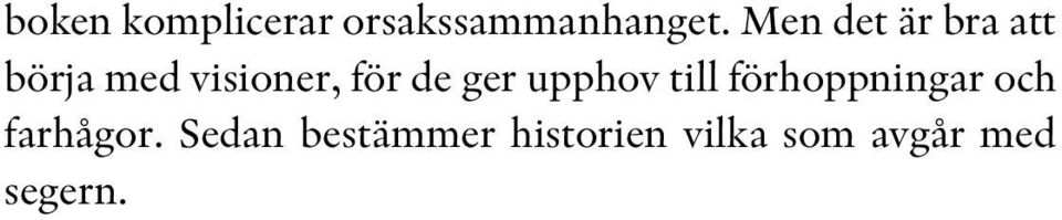 ger upphov till förhoppningar och farhågor.