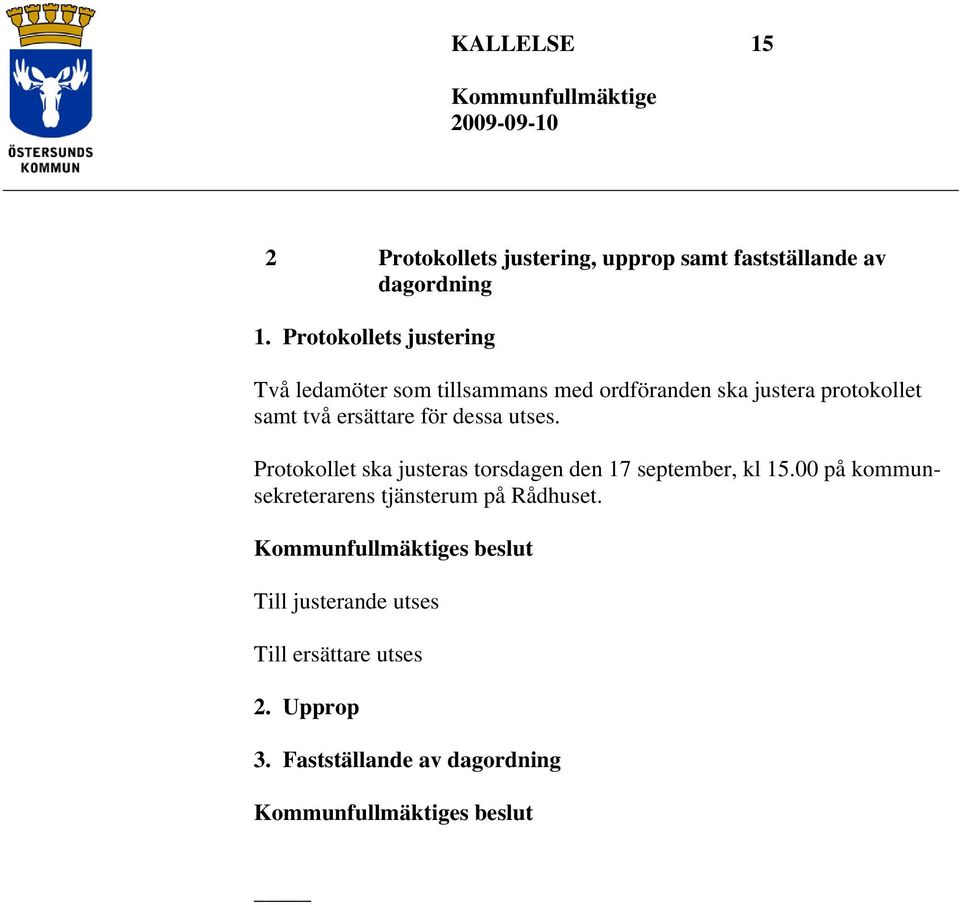 ersättare för dessa utses. Protokollet ska justeras torsdagen den 17 september, kl 15.