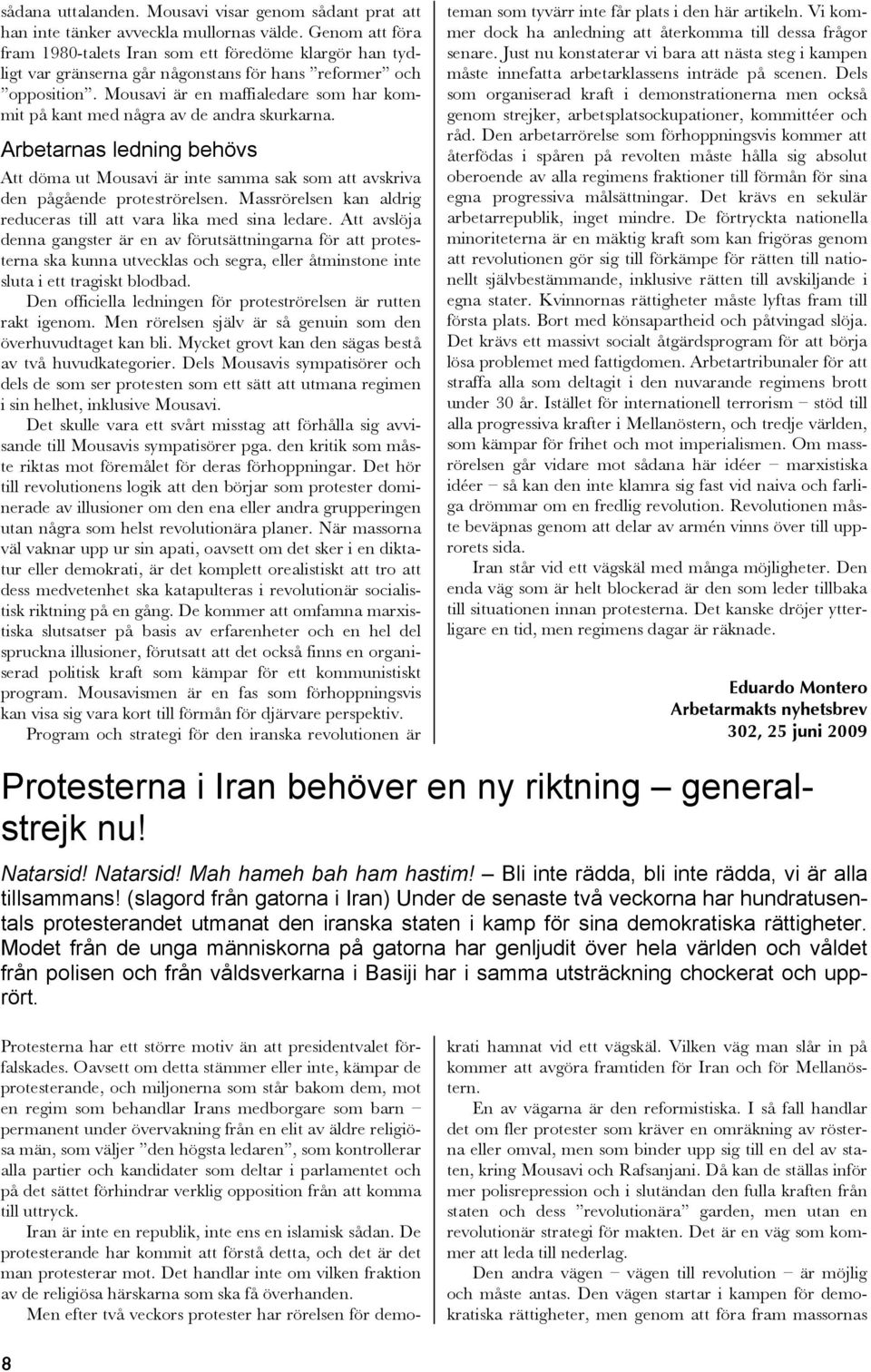 Mousavi är en maffialedare som har kommit på kant med några av de andra skurkarna. Arbetarnas ledning behövs Att döma ut Mousavi är inte samma sak som att avskriva den pågående proteströrelsen.