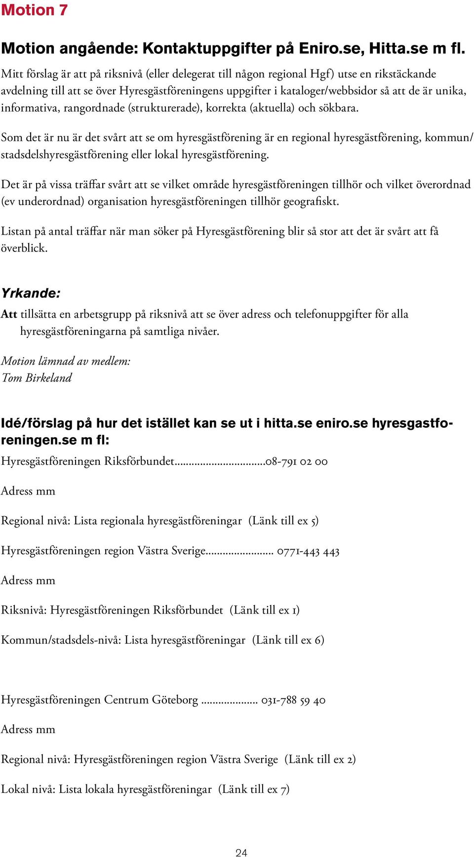 informativa, rangordnade (strukturerade), korrekta (aktuella) och sökbara.