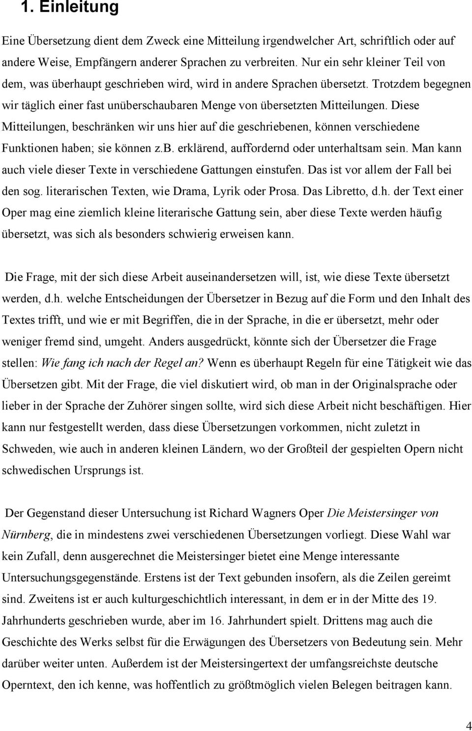 Diese Mitteilungen, beschränken wir uns hier auf die geschriebenen, können verschiedene Funktionen haben; sie können z.b. erklärend, auffordernd oder unterhaltsam sein.